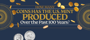 How Many Coins Has the U.S. Mint Produced Over the Past 100 Years?