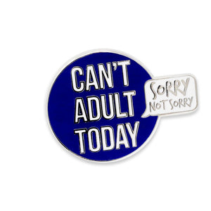 Can't Adult Today Sorry Not Sorry Enamel Pin Pin WizardPins 1 Pin 